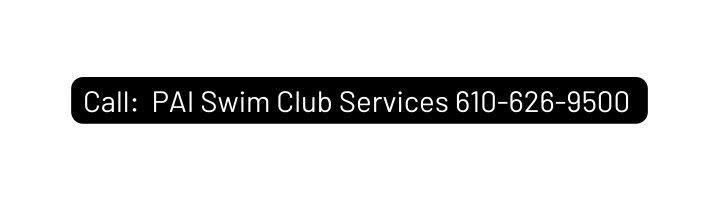 Call PAI Swim Club Services 610 626 9500